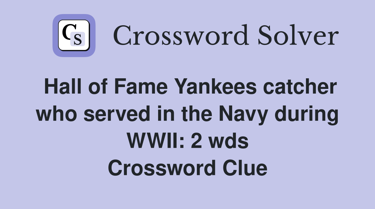 Hall of Fame Yankees catcher who served in the Navy during WWII 2 wds